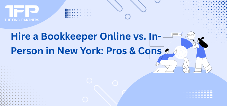 Hire a Bookkeeper Online vs. In-Person in New York: Pros & Cons